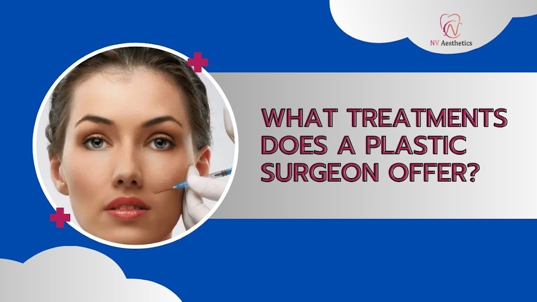 What Treatments Does a Plastic Surgeon Offer?